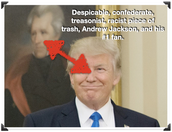 White supremacist Andrew Jackson and Bad Grades Trump