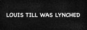 louis-till-was-lynched.png